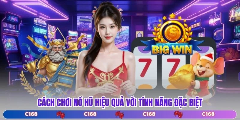 Cách chơi nổ hũ hiệu quả với tính năng đặc biệt