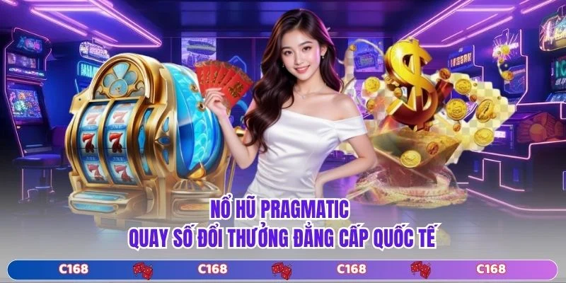 Nổ Hũ Pragmatic - Quay Số Đổi Thưởng Đẳng Cấp Quốc Tế