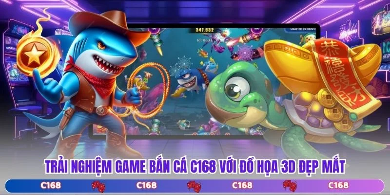 Trải nghiệm game bắn cá C168 với đồ họa 3D đẹp mắt